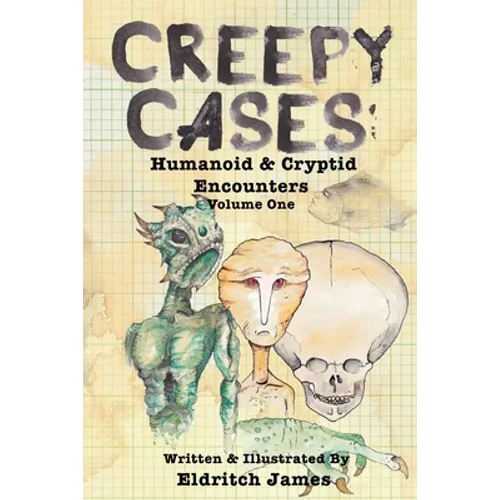 Creepy Cases: Humanoid & Cryptid Encounters: Volume One - Paperback | Books | Wiccan Center