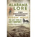 Alabama Lore: The Choccolocco Monster, Huggin' Molly, the Lost Town of Cottonport and Other Mysterious Tales - Hardcover | Books | Wiccan Center