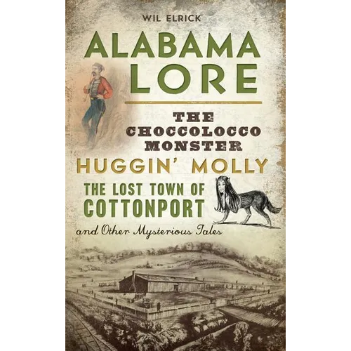 Alabama Lore: The Choccolocco Monster, Huggin' Molly, the Lost Town of Cottonport and Other Mysterious Tales - Hardcover | Books | Wiccan Center