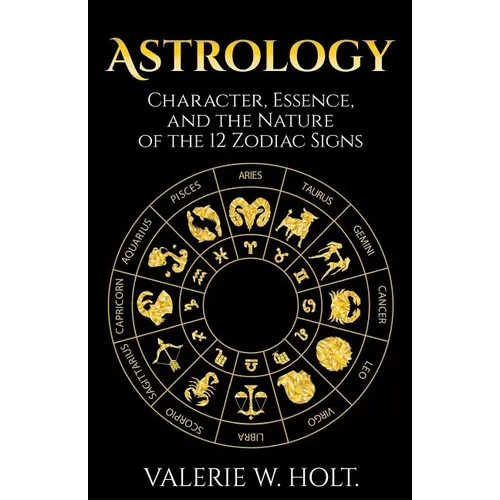Astrology: Character, Essence, and the Nature of the 12 Zodiac Signs - Paperback | Books | Wiccan Center