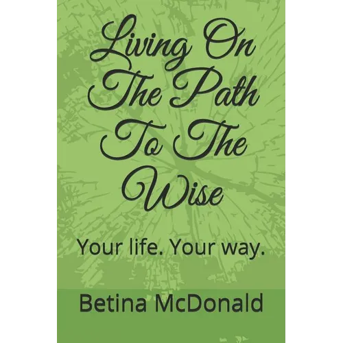 Living on the Path to the Wise: Your Life. Your Way. - Paperback | Books | Wiccan Center