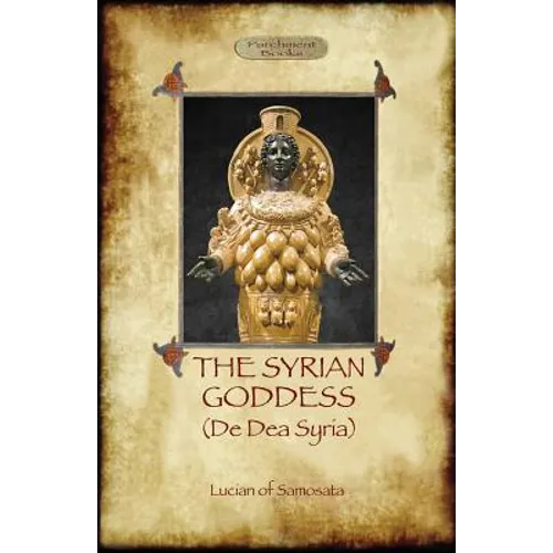 The Syrian Goddess: de Dea Syria (Aziloth Books) - Paperback | Books | Wiccan Center