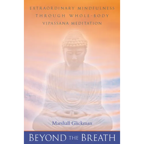Beyond the Breath: Extraordinary Mindfulness Through Whole Body Vipassana Yoga Meditation - Paperback | Books | Wiccan Center