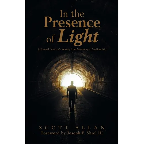 In the Presence of Light: A Funeral Director's Journey from Mourning to Mediumship - Paperback | Books | Wiccan Center