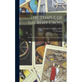 The Temple of the Rosy Cross: The Soul, Its Powers, Migrations, and Transmigrations - Hardcover