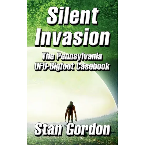 Silent Invasion: The Pennsylvania UFO-Bigfoot Casebook - Paperback | Books | Wiccan Center