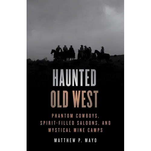Haunted Old West: Phantom Cowboys, Spirit-Filled Saloons, and Mystical Mine Camps - Paperback | Books | Wiccan Center