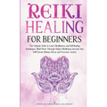 Reiki Healing for Beginners: The Ultimate Guide to Learn Mindfulness and Self-Healing Techniques. Mind Power Through Chakra Meditation, Increase Your - Paperback | Books | Wiccan Center