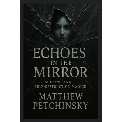 Echoes in the Mirror: Scrying and Self-Destruction Magick - Paperback | Books | Wiccan Center