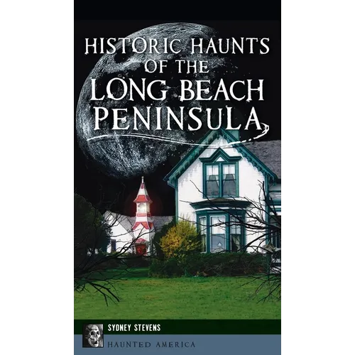 Historic Haunts of the Long Beach Peninsula - Hardcover | Books | Wiccan Center