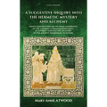 A Suggestive Inquiry into the Hermetic Mystery and Alchemy: with a dissertation on the more celebrated of the Alchemical Philosophers being an attempt - Hardcover | Books | Wiccan Center