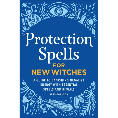 Protection Spells for New Witches: A Guide to Banishing Negative Energy with Essential Spells and Rituals - Paperback | Books | Wiccan Center