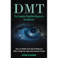Dmt: The Complete Simplified Beginners Introductory (How to Make Dmt Spirit Molecule With a Step-by-step Instructional Guide) - Paperback | Books | Wiccan Center