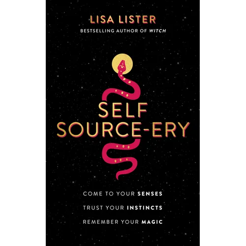 Self Source-Ery: Come to Your Senses. Trust Your Instincts. Remember Your Magic. - Paperback | Books | Wiccan Center