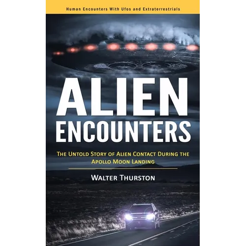 Alien Encounters: Human Encounters With Ufos and Extraterrestrials (The Untold Story of Alien Contact During the Apollo Moon Landing) - Paperback | Books | Wiccan Center