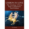 Chiron in Love: The Astrology of Envy, Rage, Compassion and Wisdom - Paperback | Books | Wiccan Center