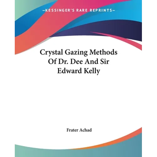 Crystal Gazing Methods Of Dr. Dee And Sir Edward Kelly - Paperback | Books | Wiccan Center