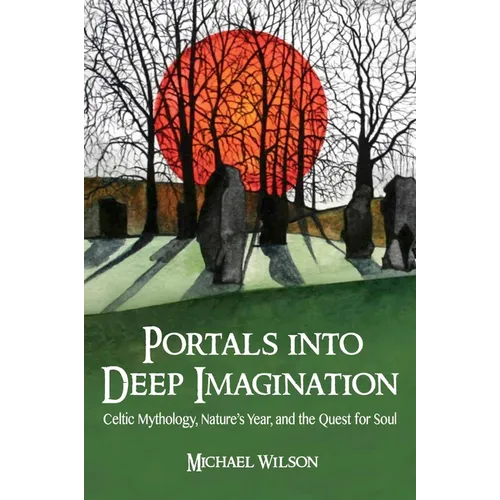 Portals Into Deep Imagination: Celtic Mythology, Nature's Year, and the Quest for Soul - Paperback | Books | Wiccan Center