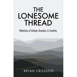 The Lonesome Thread: Reflections of Solitude, Boredom, and Creativity - Paperback | Books | Wiccan Center