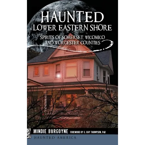 Haunted Lower Eastern Shore: Spirits of Somerset, Wicomico and Worcester Counties - Hardcover | Books | Wiccan Center