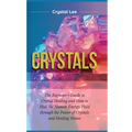 Crystals: Beginner's Guide to Crystal Healing and How to Heal the Human Energy Field through the Power of Crystals and Healing Stones - Hardcover | Books | Wiccan Center