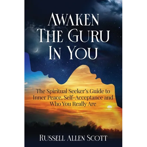 Awaken the Guru in You: The Spiritual Seeker's Guide to Inner Peace, Self-Acceptance and Who You Really Are - Paperback | Books | Wiccan Center