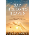 Say Hello to Heaven: Developing Your Psychic and Mediumship Abilities - Paperback | Books | Wiccan Center