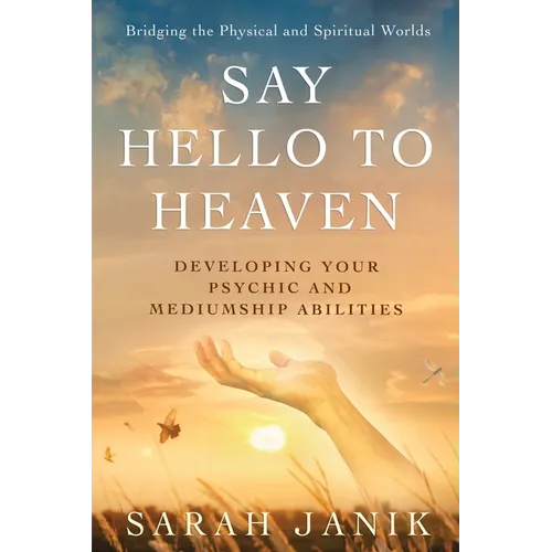 Say Hello to Heaven: Developing Your Psychic and Mediumship Abilities - Paperback | Books | Wiccan Center