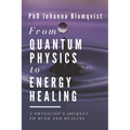 From Quantum Physics to Energy Healing: A Physicist's Journey to Mind and Healing - Paperback | Books | Wiccan Center