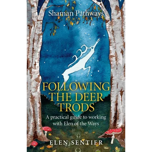 Shaman Pathways - Following the Deer Trods: A Practical Guide to Working with Elen of the Ways