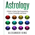 Astrology: A Guide to Zodiac Sign Compatibility in Love, Friendships, and Career (Signs, Horoscope, New Age, Astrology, Astrology Calendar Book 1) - Paperback | Books | Wiccan Center