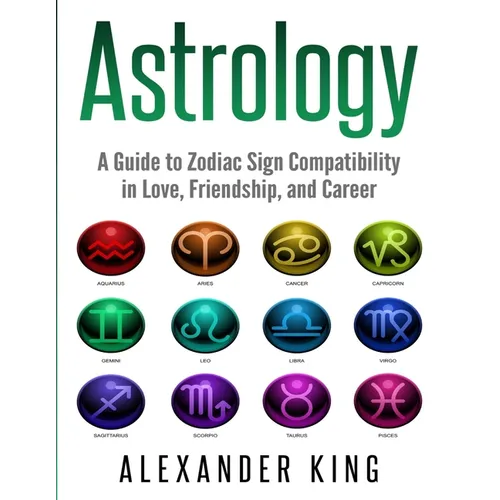 Astrology: A Guide to Zodiac Sign Compatibility in Love, Friendships, and Career (Signs, Horoscope, New Age, Astrology, Astrology Calendar Book 1) - Paperback | Books | Wiccan Center