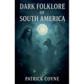 Dark Folklore Of South America - Paperback | Books | Wiccan Center