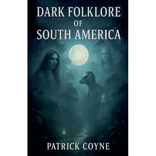 Dark Folklore Of South America - Paperback | Books | Wiccan Center