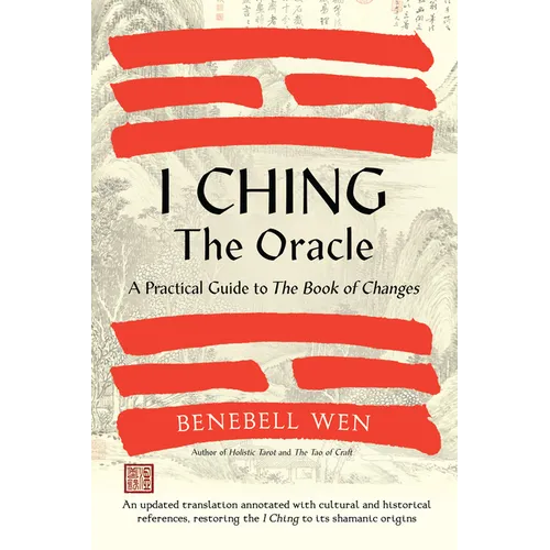 I Ching, the Oracle: A Practical Guide to the Book of Changes: An Updated Translation Annotated with Cultural & Historical References, Restoring the I - Hardcover | Books | Wiccan Center