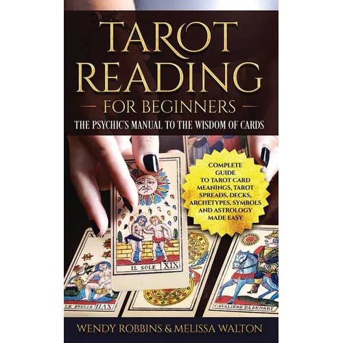 Tarot Reading for Beginners: The Psychic's Manual To The Wisdom of Cards: Complete Guide to Tarot Card Meanings, Tarot Spreads, Decks, Archetypes, - Paperback | Books | Wiccan Center