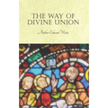 The Way of Divine Union: Being a Doctrine of Experience in the Life of Sanctity, Considered on the Faith of its Testimonies and Interpreted After a Ne - Paperback | Books | Wiccan Center