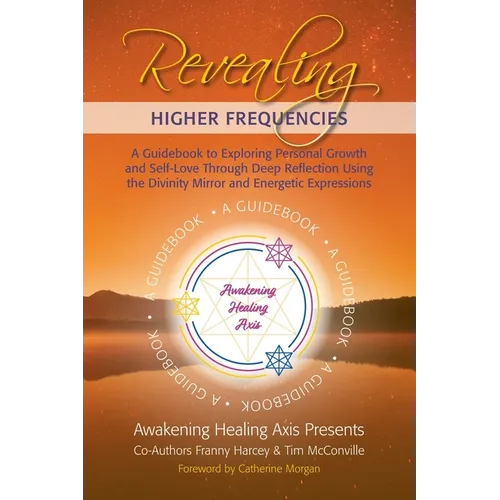Revealing Higher Frequencies: A Guidebook to Exploring Personal Growth and Self-Love Through Deep Reflection Using the Divinity Mirror and Energetic E - Paperback | Books | Wiccan Center