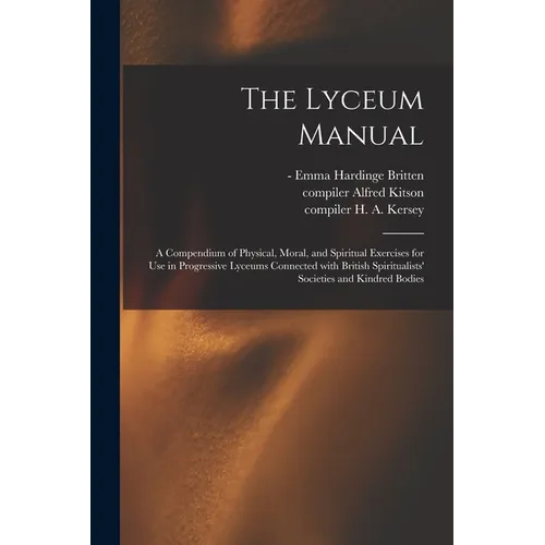 The Lyceum Manual: a Compendium of Physical, Moral, and Spiritual Exercises for Use in Progressive Lyceums Connected With British Spiritu - Paperback | Books | Wiccan Center