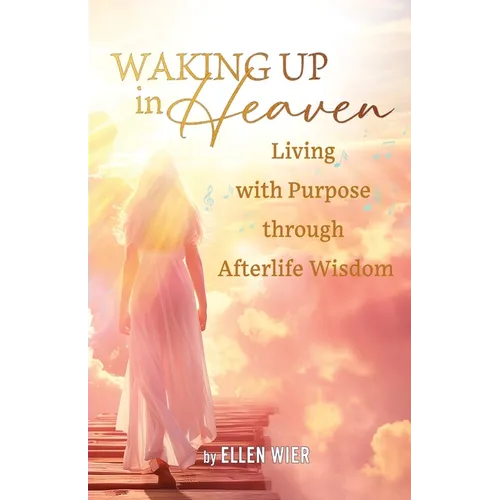 Waking Up in Heaven: Living with Purpose through Afterlife Wisdom - Paperback | Books | Wiccan Center