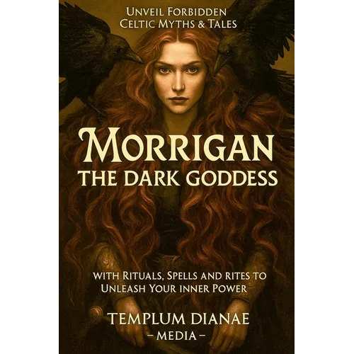 Morrigan the Dark Goddess: Unveil Forbidden Celtic Myths & Tales; with Rituals, Spells and Rites to Unleash Your Inner Power - Paperback | Books | Wiccan Center