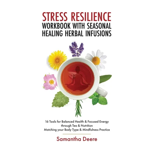 Stress Resilience Workbook with Seasonal Herbal Healing Infusions: 16 Tools for Balanced Health & Focused Energy through Tea & Nutrition Matching your - Paperback | Books | Wiccan Center