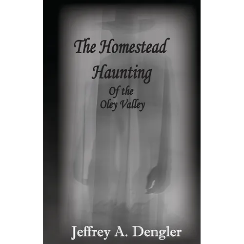The Homestead Haunting of the Oley Valley - Paperback | Books | Wiccan Center