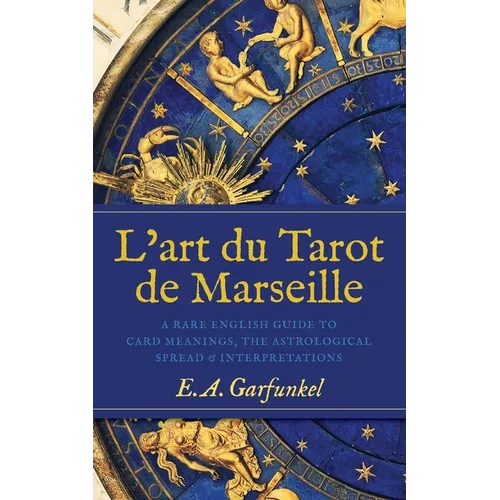 L'art du Tarot de Marseille: A Rare English Guide to Card Meanings, the Astrological Spread, and Interpretations - Paperback | Books | Wiccan Center