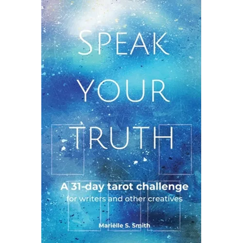 Speak Your Truth: A 31-Day Tarot Challenge for Writers and Other Creatives - Paperback | Books | Wiccan Center