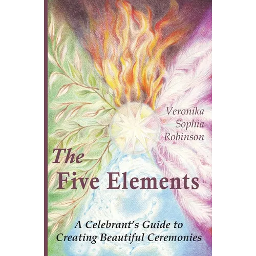 The Five Elements: A Celebrant's Guide to Creating Beautiful Ceremonies - Paperback | Books | Wiccan Center