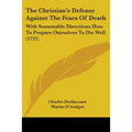 The Christian's Defense Against The Fears Of Death: With Seasonable Directions How To Prepare Ourselves To Die Well (1721) - Paperback | Books | Wiccan Center