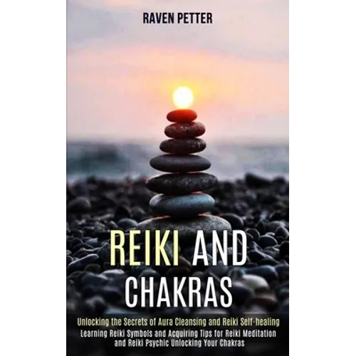 Reiki and Chakras: Unlocking the Secrets of Aura Cleansing and Reiki Self-healing (Learning Reiki Symbols and Acquiring Tips for Reiki Meditation and - Paperback | Books | Wiccan Center
