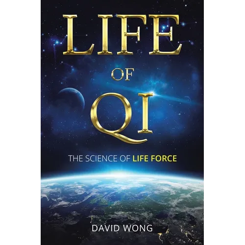 Life of Qi: The Science of Life Force, Qi Gong & Frequency Healing Technology for Health, Longevity, Meditation & Spiritual Enlightenment. - Paperback | Books | Wiccan Center