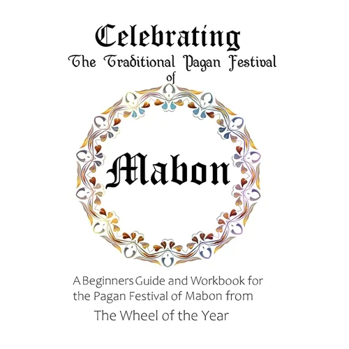 Celebrating the Traditional Pagan Festival of Mabon: A Beginners Guide and Workbook for the Pagan Festival of Mabon from the Wheel from the Year - Paperback | Books | Wiccan Center